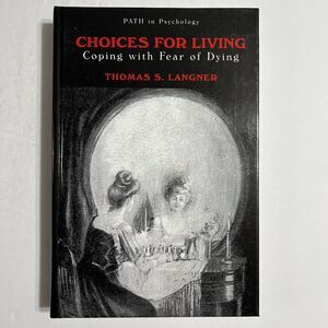 Choices for Living Coping with Fear of Dying by Thomas S Langner Hardcover